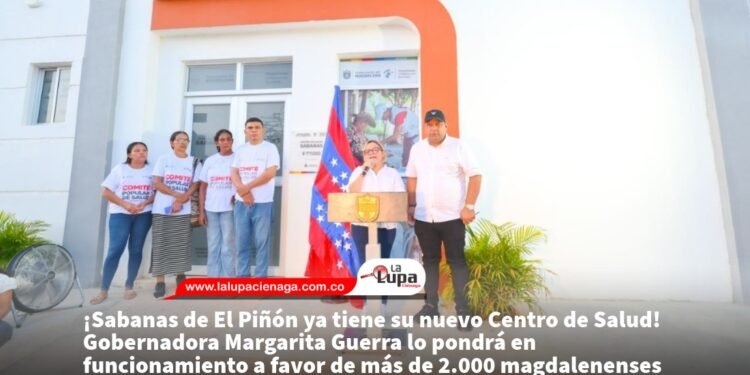 ¡Sabanas de El Piñón ya tiene su nuevo Centro de Salud! Gobernadora Margarita Guerra lo pondrá en funcionamiento a favor de más de 2.000 magdalenenses