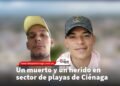 Un muerto y un herido en sector de playas de Ciénaga