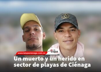 Un muerto y un herido en sector de playas de Ciénaga