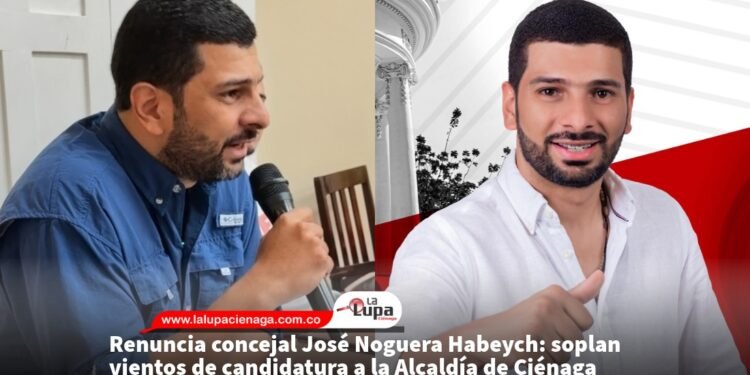 Renuncia concejal José Noguera Habeych: soplan vientos de candidatura a la Alcaldía de Ciénaga