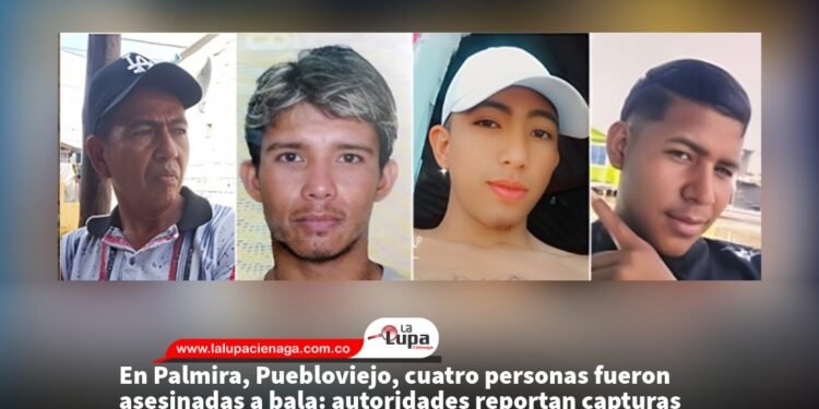 En Palmira, Puebloviejo, cuatro personas fueron asesinadas a bala: autoridades reportan capturas