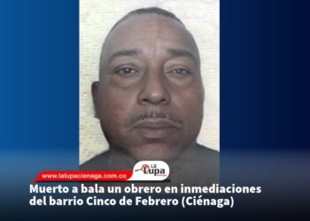 Muerto a bala un obrero en inmediaciones del barrio Cinco de Febrero (Ciénaga)