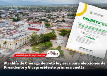 Alcaldía de Ciénaga decretó ley seca para elecciones de Presidente y Vicepresidente primera vuelta