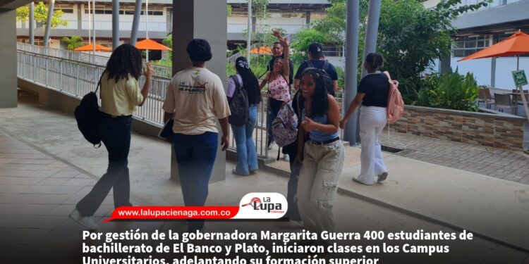 Por gestión de la gobernadora Margarita Guerra 400 estudiantes de bachillerato de El Banco y Plato, iniciaron clases en los Campus Universitarios, adelantando su formación superior