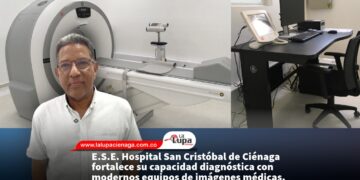 E.S.E. Hospital San Cristóbal de Ciénaga fortalece su capacidad diagnóstica con modernos equipos de imágenes médicas.