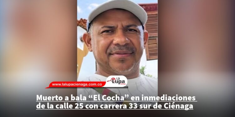 Muerto a bala “El Cocha” en inmediaciones de la calle 25 con carrera 33 sur de Ciénaga
