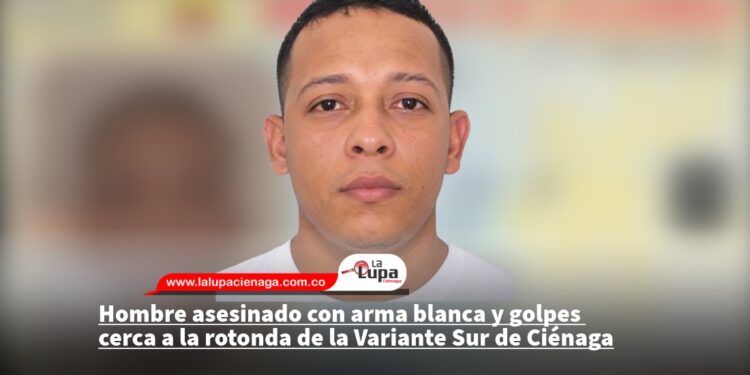 Hombre asesinado con arma blanca y golpes cerca a la rotonda de la Variante Sur de Ciénaga