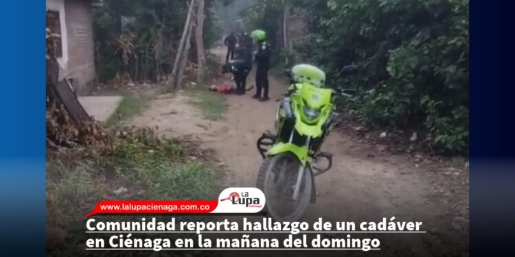 Comunidad reporta hallazgo de un cadáver en Ciénaga en la mañana del domingo 