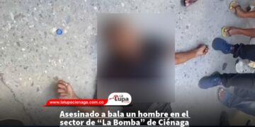 Asesinado a bala un hombre en el sector de “La Bomba” de Ciénaga
